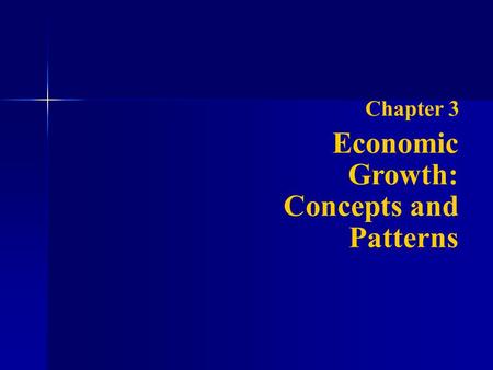 Chapter 3 Economic Growth: Concepts and Patterns.