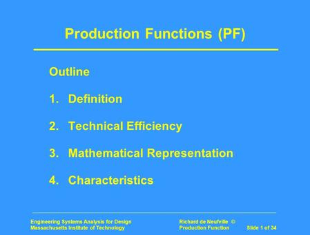 Engineering Systems Analysis for Design Richard de Neufville © Massachusetts Institute of Technology Production Function Slide 1 of 34 Production Functions.