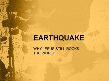 EARTHQUAKE WHY JESUS STILL ROCKS THE WORLD. PLATO.