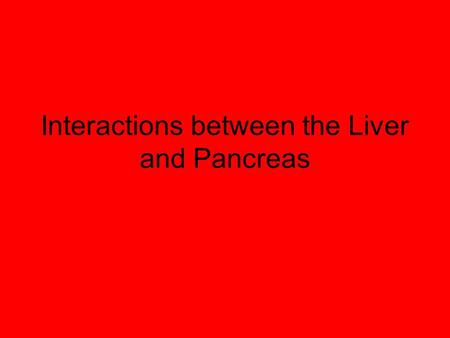 Interactions between the Liver and Pancreas. Explain the control of blood glucose concentration, including the roles of glucagon, insulin and α and β.