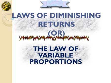LAWS OF DIMINISHING RETURNS (OR)