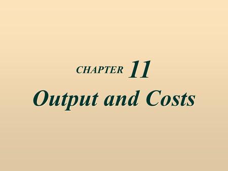 CHAPTER 11 Output and Costs