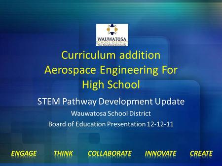 Curriculum addition Aerospace Engineering For High School STEM Pathway Development Update Wauwatosa School District Board of Education Presentation 12-12-11.