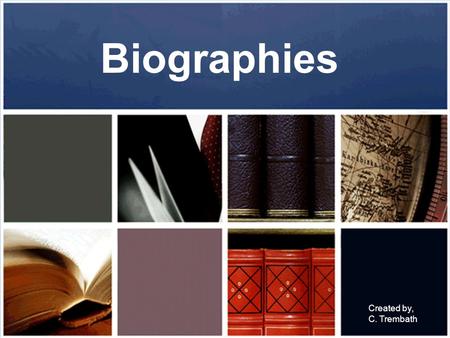 Biographies Created by, C. Trembath. A biography is a book about a real person. It is the true story of someone’s life.