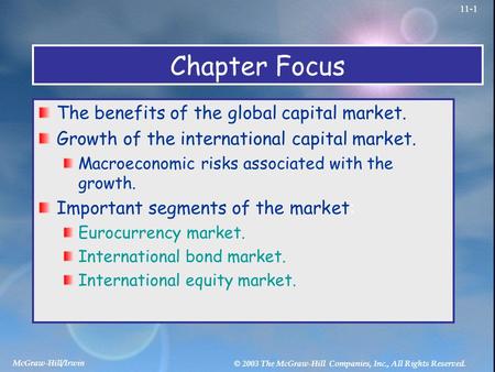 McGraw-Hill/Irwin © 2003 The McGraw-Hill Companies, Inc., All Rights Reserved. 11-1 Chapter Focus The benefits of the global capital market. Growth of.