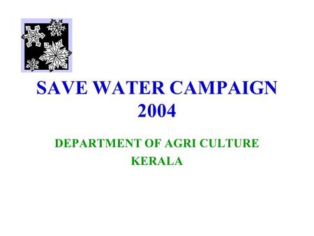 SAVE WATER CAMPAIGN 2004 DEPARTMENT OF AGRI CULTURE KERALA.