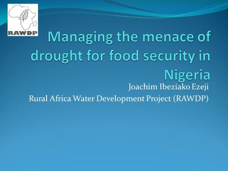 Joachim Ibeziako Ezeji Rural Africa Water Development Project (RAWDP)