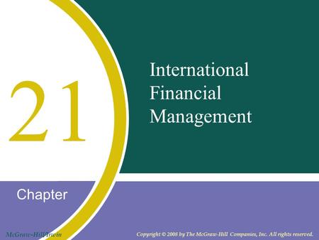 Chapter McGraw-Hill/Irwin Copyright © 2008 by The McGraw-Hill Companies, Inc. All rights reserved. International Financial Management 21.