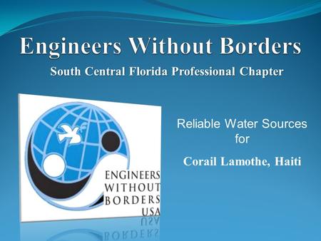 South Central Florida Professional Chapter Reliable Water Sources for Corail Lamothe, Haiti.