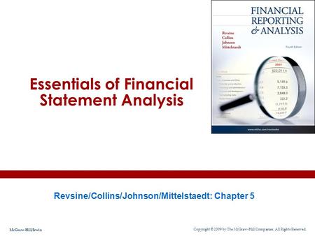 Essentials of Financial Statement Analysis Revsine/Collins/Johnson/Mittelstaedt: Chapter 5 Copyright © 2009 by The McGraw-Hill Companies, All Rights Reserved.