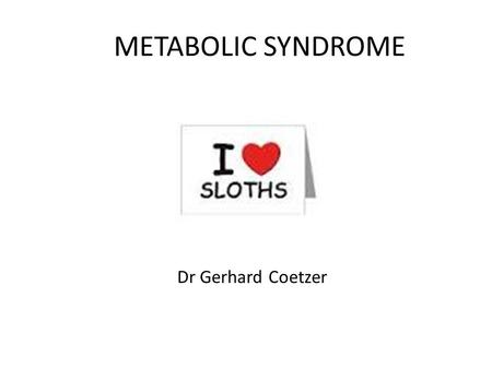 METABOLIC SYNDROME Dr Gerhard Coetzer. Complaint Thirsty all the time Urinating more than usual Blurred vision Tiredness.