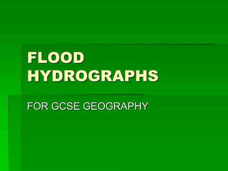 FLOOD HYDROGRAPHS FOR GCSE GEOGRAPHY.