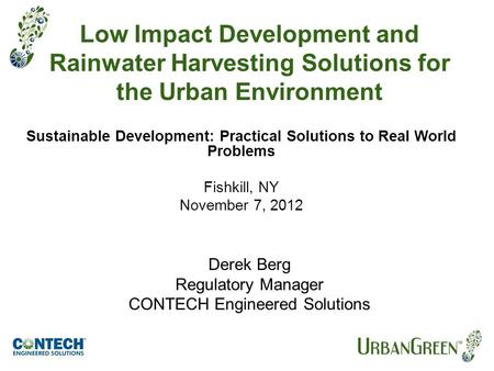 Sustainable Development: Practical Solutions to Real World Problems Fishkill, NY November 7, 2012 Low Impact Development and Rainwater Harvesting Solutions.