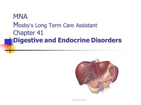 MNA M osby ’ s Long Term Care Assistant Chapter 41 Digestive and Endocrine Disorders.