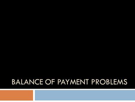 BALANCE OF PAYMENT PROBLEMS. Current Account Deficit  Two broad ways in which a current account is covered – loans from abroad and investments from abroad.