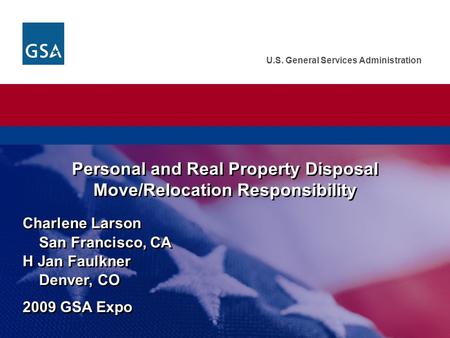 U.S. General Services Administration Personal and Real Property Disposal Move/Relocation Responsibility Charlene Larson San Francisco, CA H Jan Faulkner.