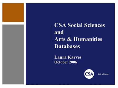 CSA Social Sciences and Arts & Humanities Databases Laura Karves October 2006.