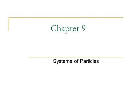 Chapter 9 Systems of Particles. Section 9.2: Center of Mass in a Two Particle System Center of Mass is the point at which all forces are assumed to act.