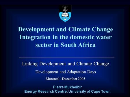 1 Development and Climate Change Integration in the domestic water sector in South Africa Linking Development and Climate Change Development and Adaptation.