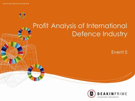 Profit Analysis of International Defence Industry Event 5 Deakin University CRICOS Provider Code: 00113B.