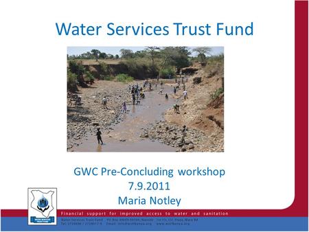 Water Services Trust Fund GWC Pre-Concluding workshop 7.9.2011 Maria Notley.