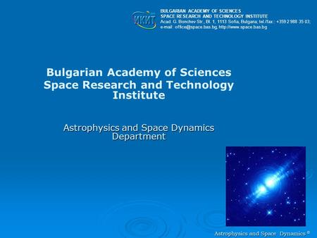 Astrophysics and Space Dynamics © Astrophysics and Space Dynamics © Bulgarian Academy of Sciences Space Research and Technology Institute Astrophysics.