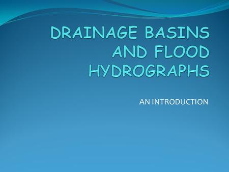 DRAINAGE BASINS AND FLOOD HYDROGRAPHS