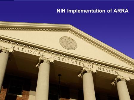 NIH Implementation of ARRA. NIH is grateful to President Obama and Congress for the opportunity for NIH to play its part in improving the Nation’s health.