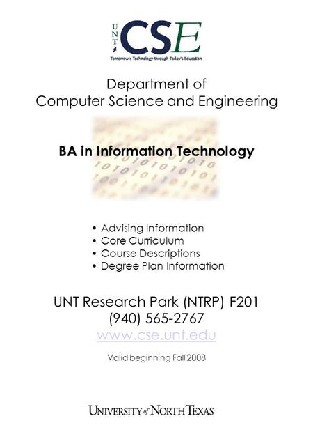 Department of Computer Science and Engineering BA in Information Technology UNT Research Park (NTRP) F201 (940) 565-2767 www.cse.unt.edu Valid beginning.