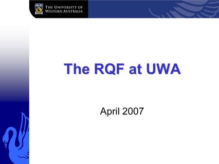 The RQF at UWA April 2007. UWA Announced by Minister Bishop December 2006 New system to assess research quality Distribute research block grant.