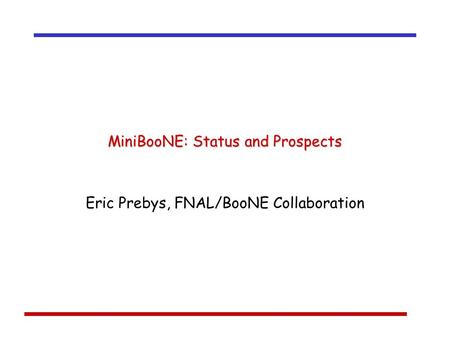 MiniBooNE: Status and Prospects Eric Prebys, FNAL/BooNE Collaboration.