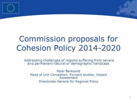 1 European Union Regional Policy – Employment, Social Affairs and Inclusion Commission proposals for Cohesion Policy 2014-2020 Addressing challenges of.