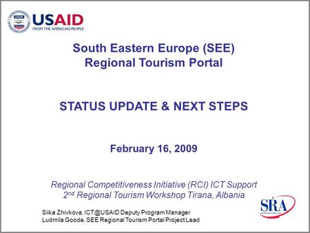South Eastern Europe (SEE) Regional Tourism Portal STATUS UPDATE & NEXT STEPS February 16, 2009 Regional Competitiveness Initiative (RCI) ICT Support 2.