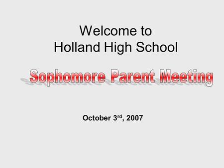 Welcome to Holland High School October 3 rd, 2007.