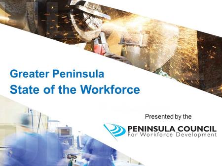 Greater Peninsula State of the Workforce Presented by the.