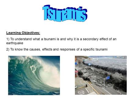 Tsunamis Learning Objectives: