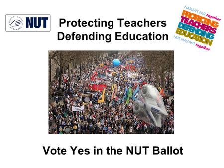 Protecting Teachers Defending Education Vote Yes in the NUT Ballot.