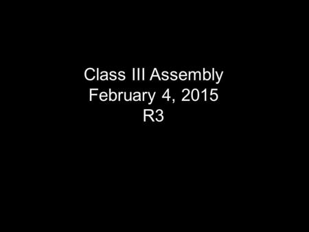 Class III Assembly February 4, 2015 R3. Ms. Elizabeth McCoy Assistant Head Master.