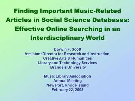 Finding Important Music-Related Articles in Social Science Databases: Effective Online Searching in an Interdisciplinary World Darwin F. Scott Assistant.