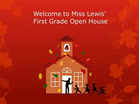 Welcome to Miss Lewis’ First Grade Open House. About Me I am a graduate of Moravian College. I majored in psychology and got my certification for Elementary.