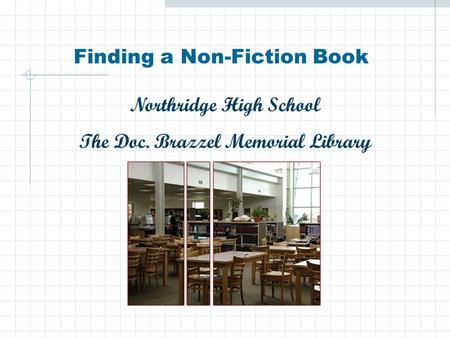 Finding a Non-Fiction Book Northridge High School The Doc. Brazzel Memorial Library.