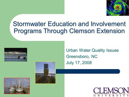 Stormwater Education and Involvement Programs Through Clemson Extension Urban Water Quality Issues Greensboro, NC July 17, 2008.