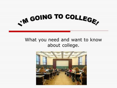 What you need and want to know about college.. Types of colleges  Private Universities  Universities of California  California State Universities 