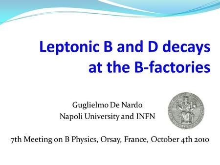 Guglielmo De Nardo Napoli University and INFN 7th Meeting on B Physics, Orsay, France, October 4th 2010.