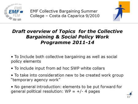 EMF Collective Bargaining Summer College – Costa da Caparica 9/2010 11 Draft overview of Topics for the Collective Bargaining & Social Policy Work Programme.