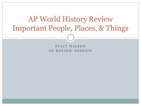 AP World History Review Important People, Places, & Things