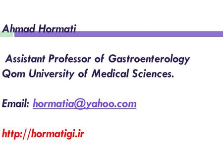 Ahmad Hormati Assistant Professor of Gastroenterology Qom University of Medical Sciences.