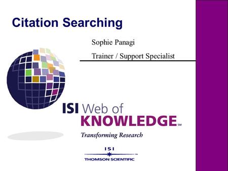 Citation Searching Sophie Panagi Trainer / Support Specialist.