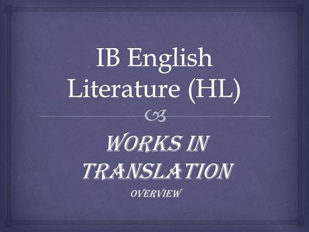 Works in Translation OVERVIEW.   This part of the course is a literary study of works in translation, based on close reading of the works themselves.