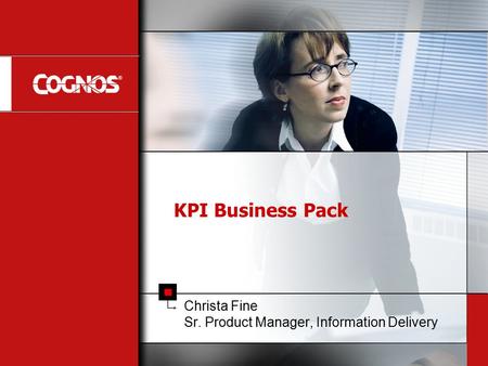 KPI Business Pack Christa Fine Sr. Product Manager, Information Delivery.